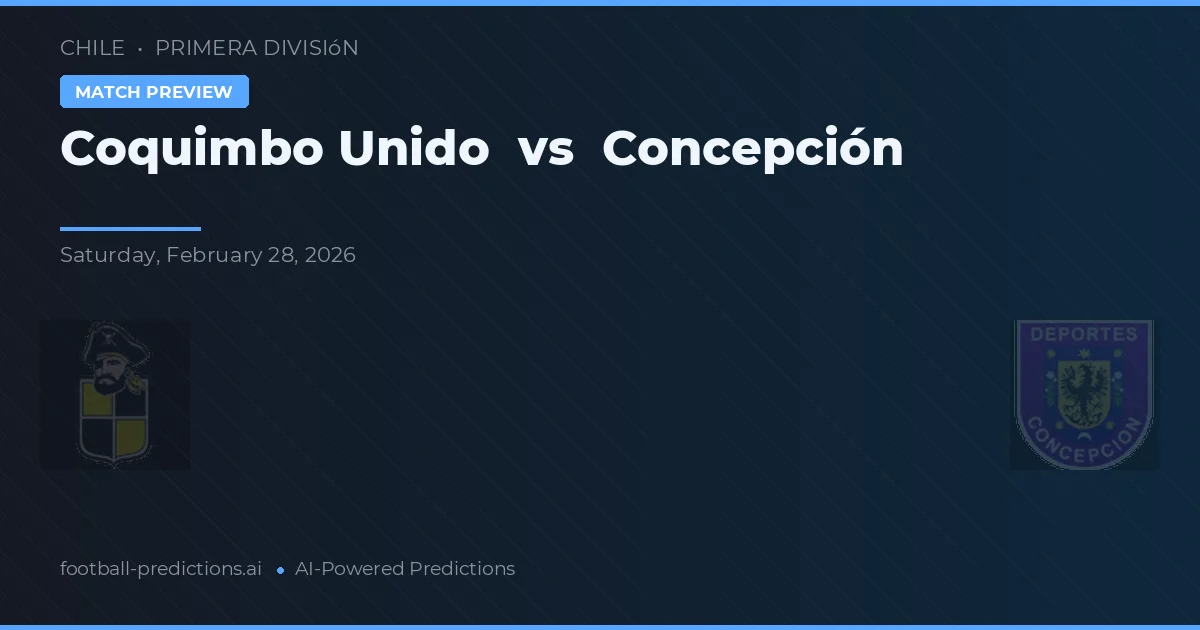 Coquimbo Unido vs Concepción — pronostic și avancronică meci