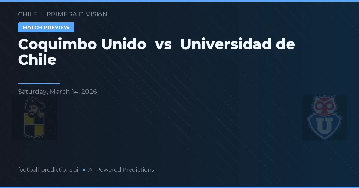 Coquimbo Unido vs Universidad de Chile — pronostic și avancronică meci