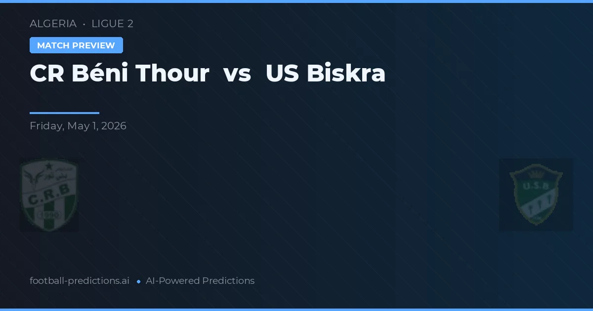 CRBéni Thour vs US Biskra — pronostic și avancronică meci