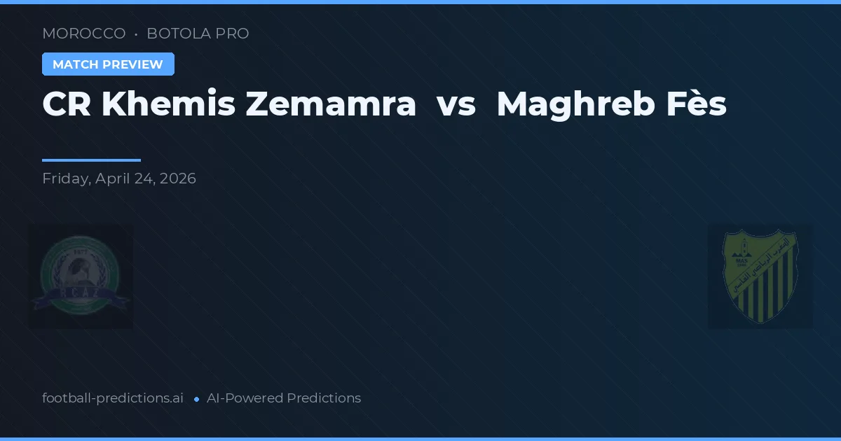 CR Khemis Zemamra vs Maghreb Fès — pronostic și avancronică meci