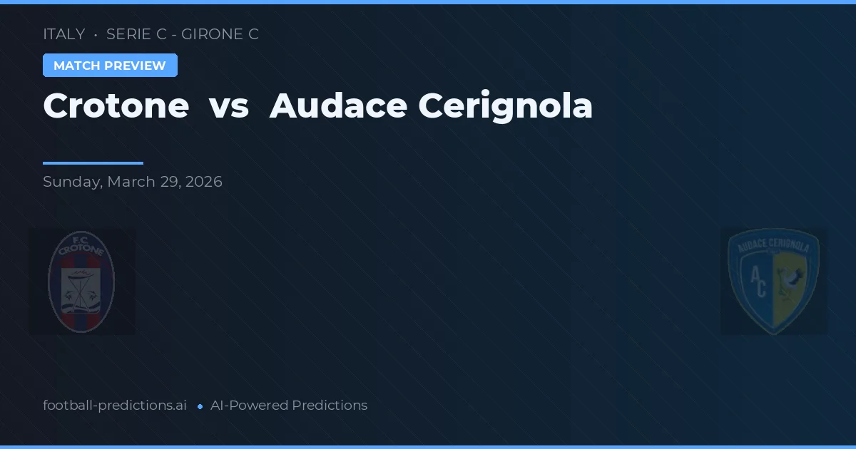 Crotone vs Audace Cerignola — pronostic și avancronică meci