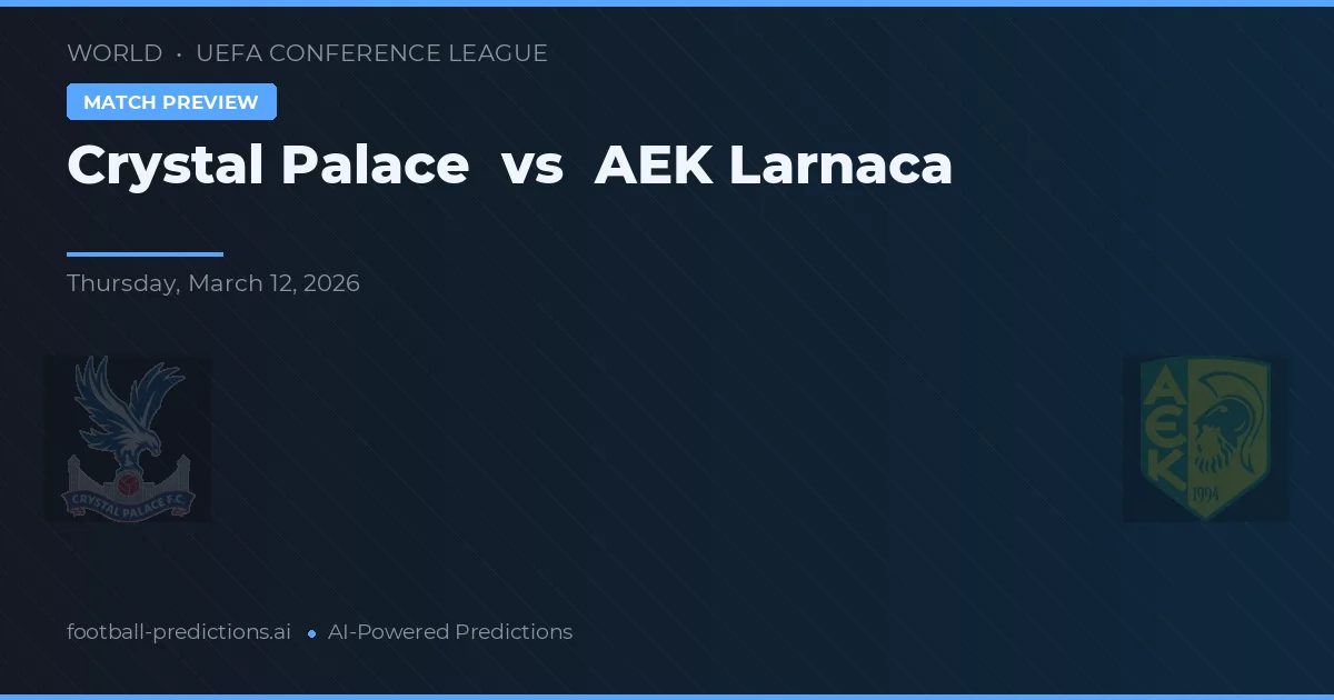 Crystal Palace vs AEK Larnaca — pronostic și avancronică meci