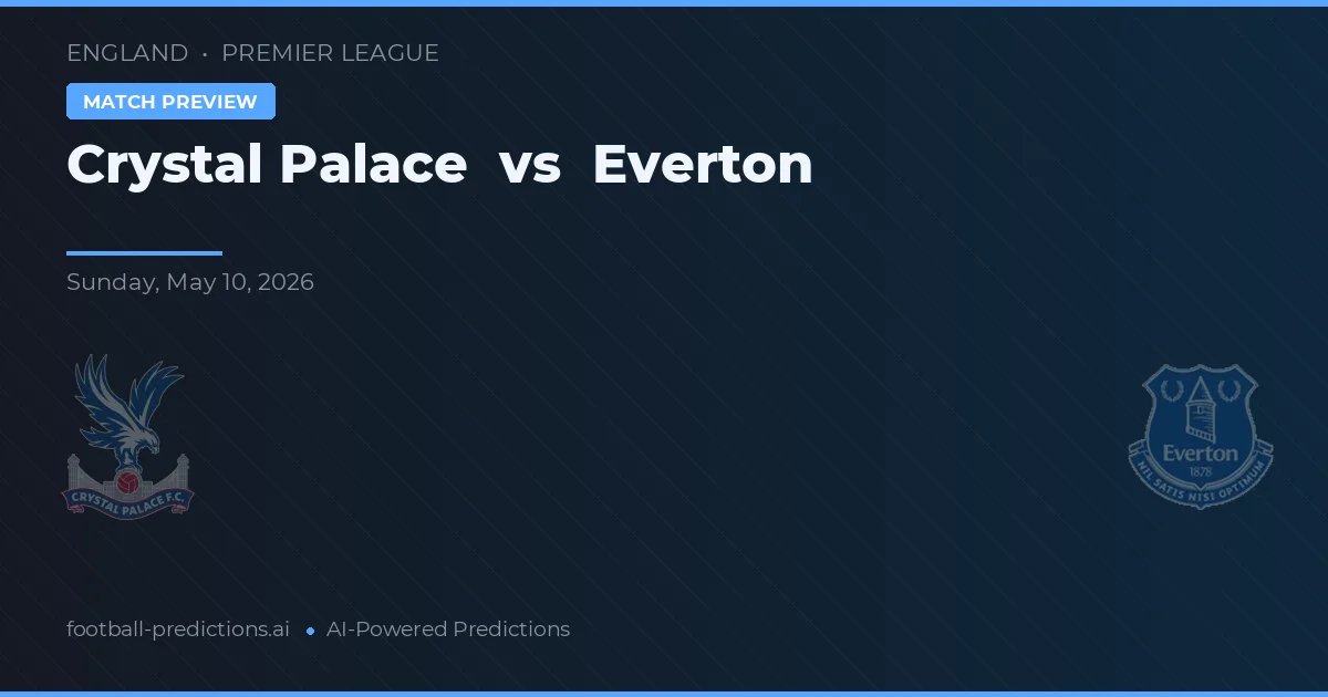 Crystal Palace vs Everton — pronostic și avancronică meci