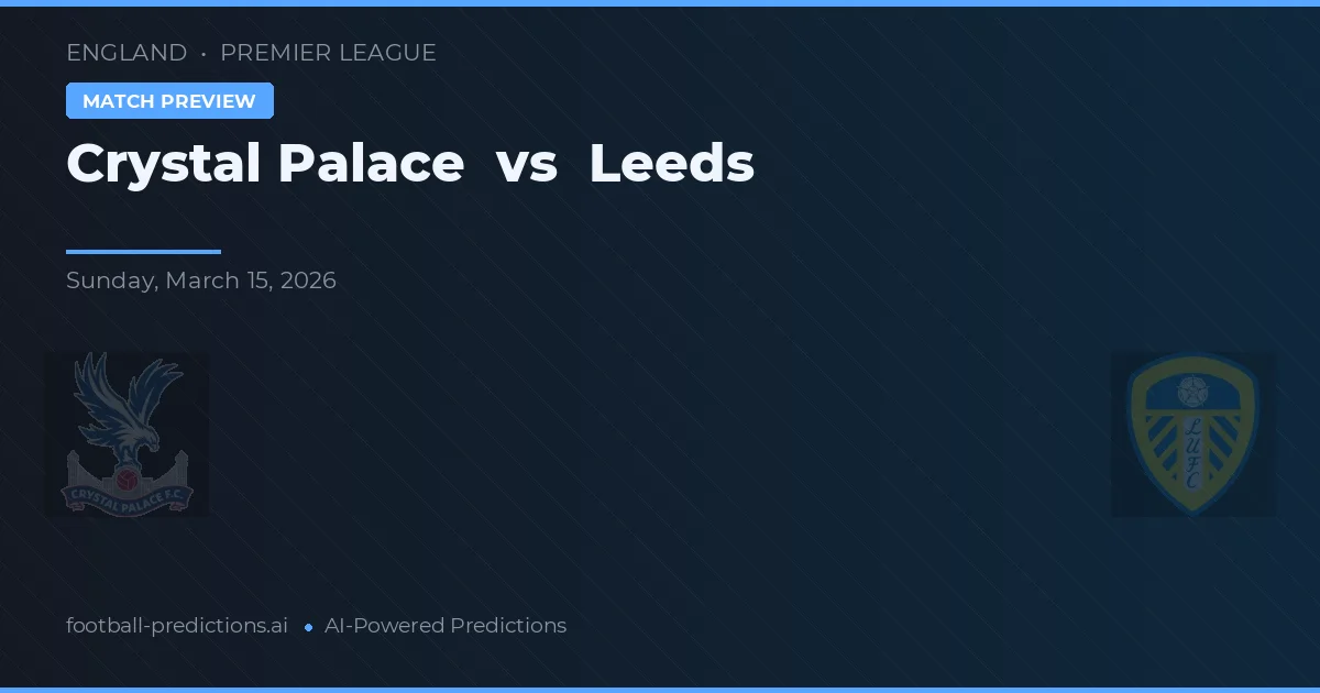 Crystal Palace vs Leeds — pronostic și avancronică meci