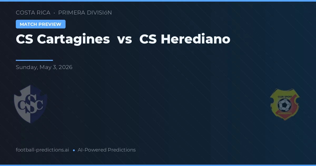 CS Cartaginés vs CS Herediano — pronostic și avancronică meci