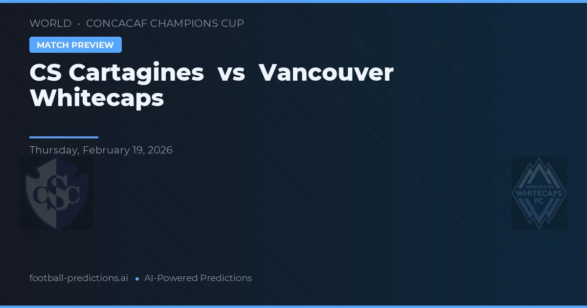 CS Cartaginés vs Vancouver Whitecaps — pronostic și avancronică meci