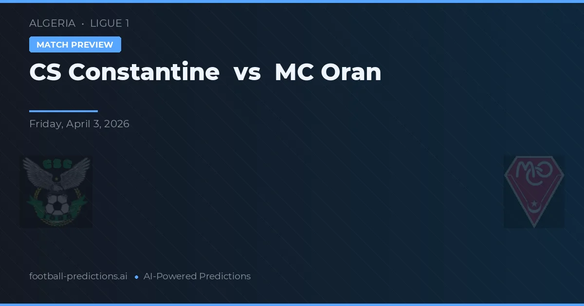CS Constantine vs MC Oran — pronostic și avancronică meci