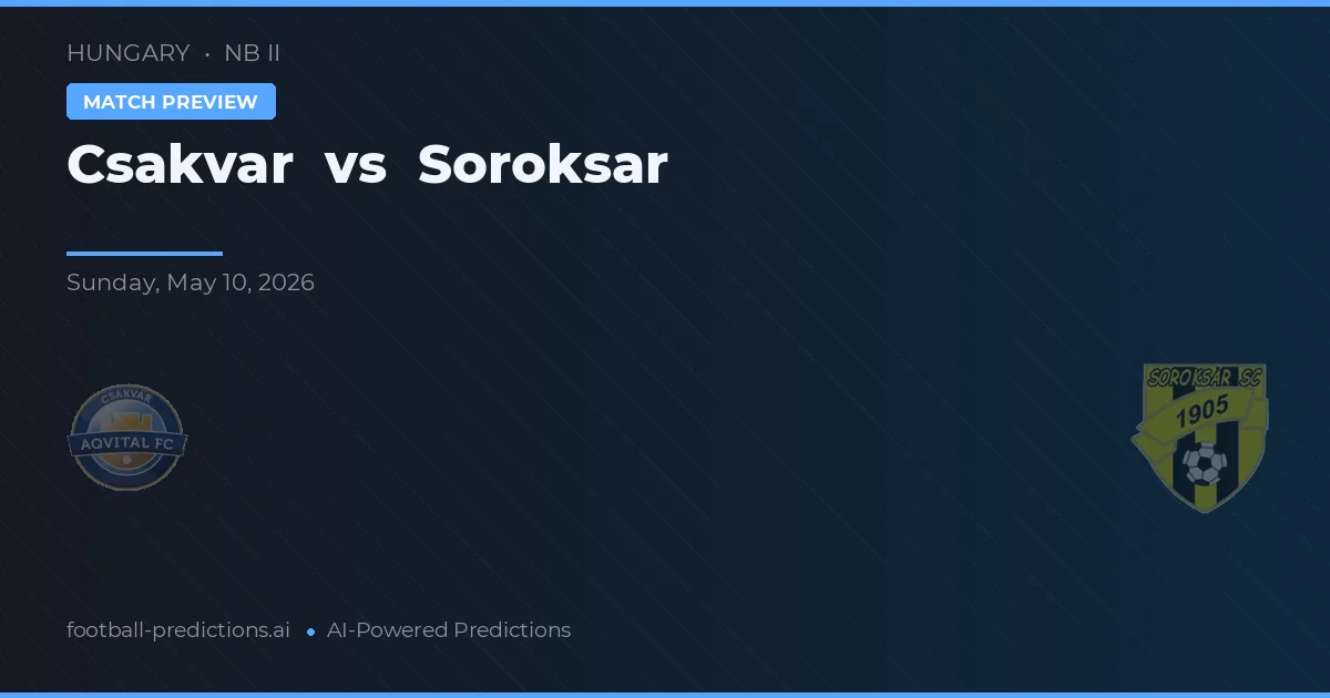 Csákvár vs Soroksár — pronostic și avancronică meci
