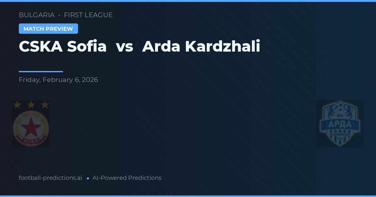 CSKA Sofia vs Arda Kardzhali — pronostic și avancronică meci