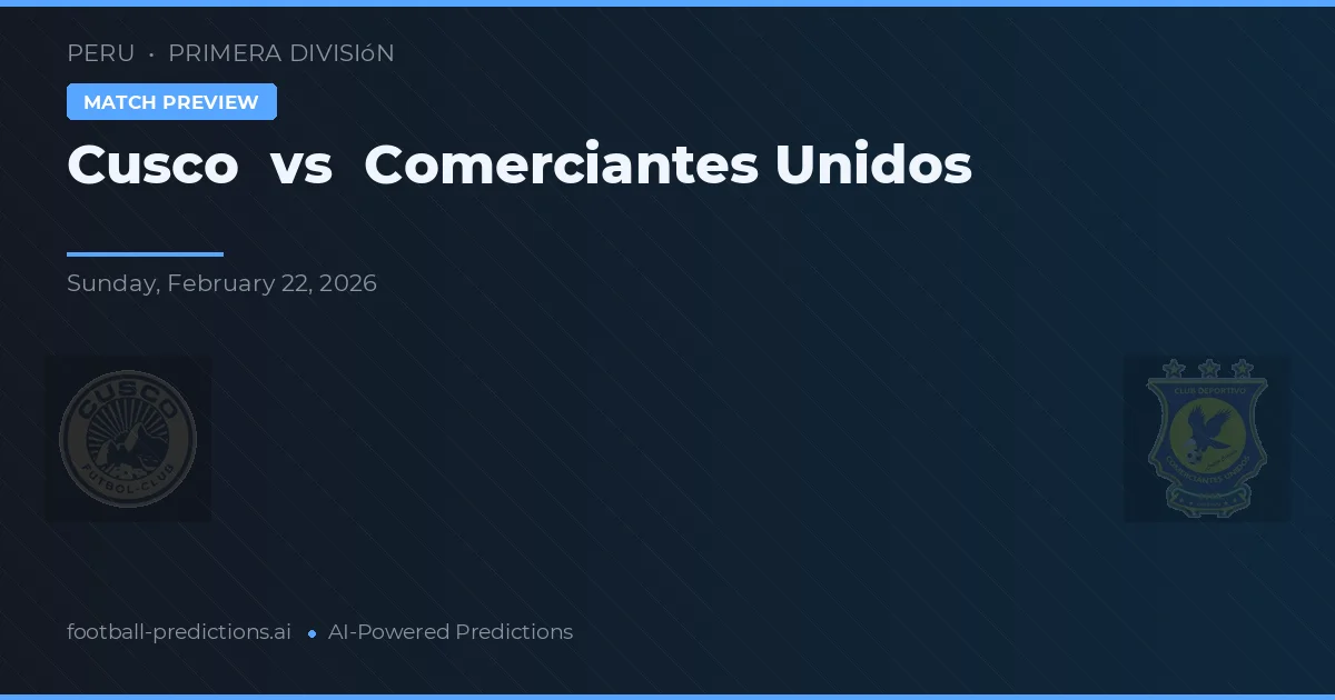 Cusco vs Comerciantes Unidos — pronostic și avancronică meci