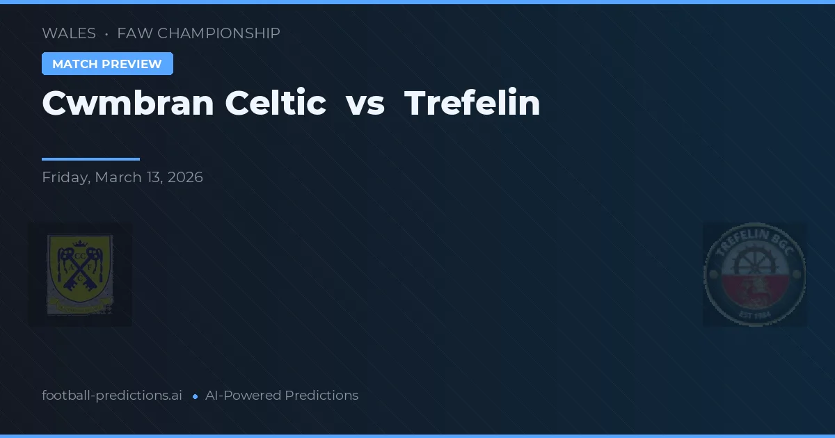 Cwmbran Celtic vs Trefelin — pronostic și avancronică meci