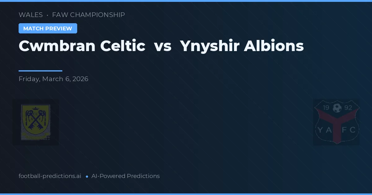 Cwmbran Celtic vs Ynyshir Albions — pronostic și avancronică meci