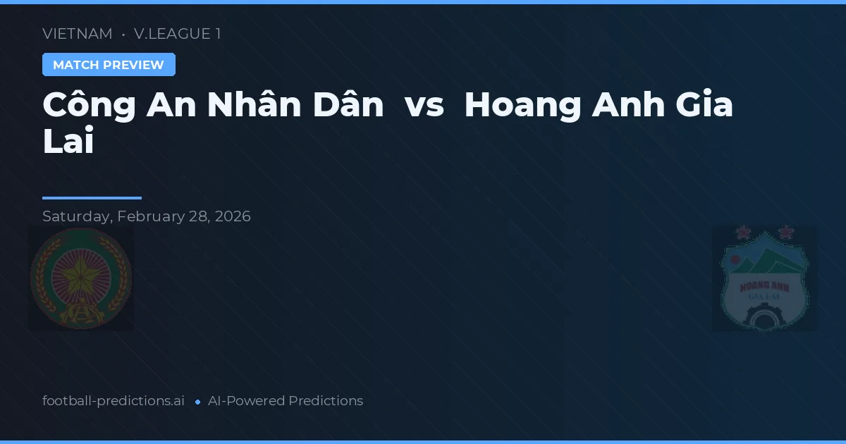 Công An Nhân Dân vs Hoàng Anh Gia Lai — pronostic și avancronică meci