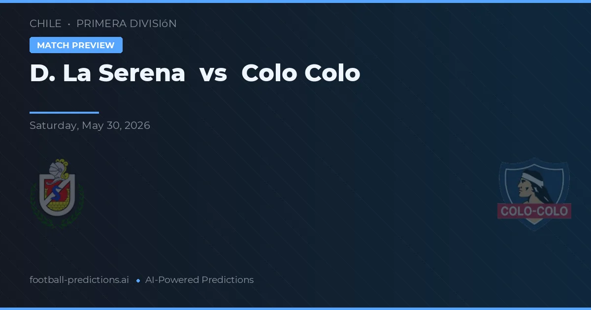 D. La Serena vs Colo Colo — pronostic și avancronică meci