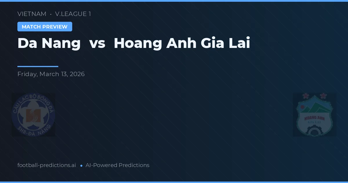 Đà Nẵng vs Hoàng Anh Gia Lai — pronostic și avancronică meci
