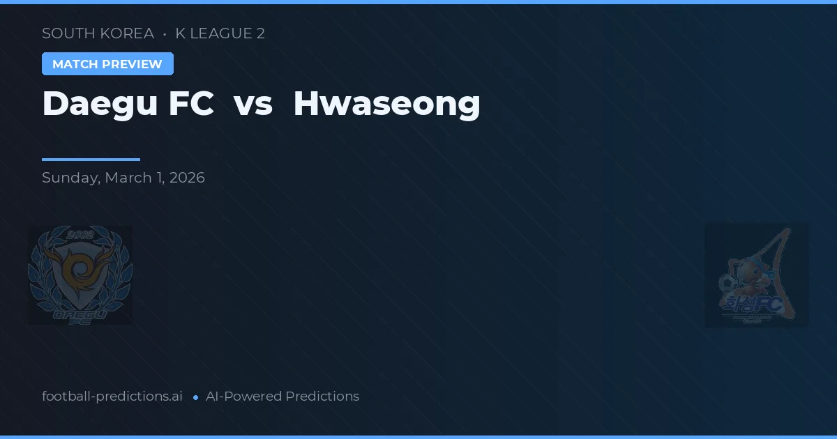 Daegu FC vs Hwaseong — pronostic și avancronică meci