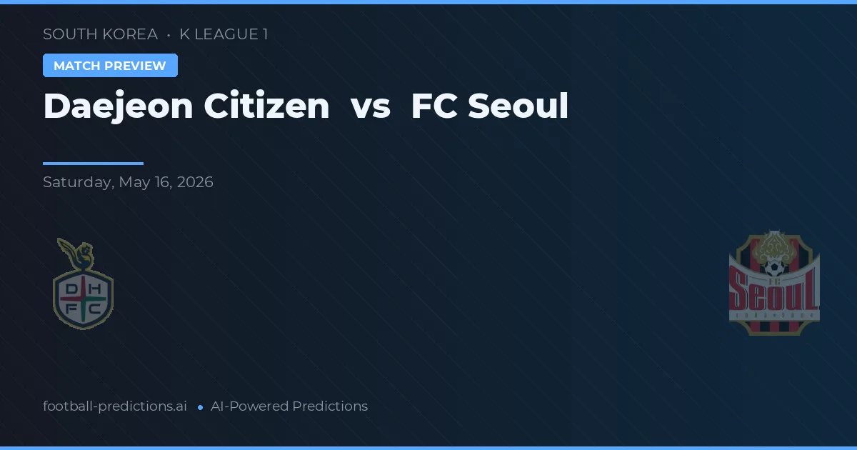 Daejeon Citizen vs FC Seoul — pronostic și avancronică meci