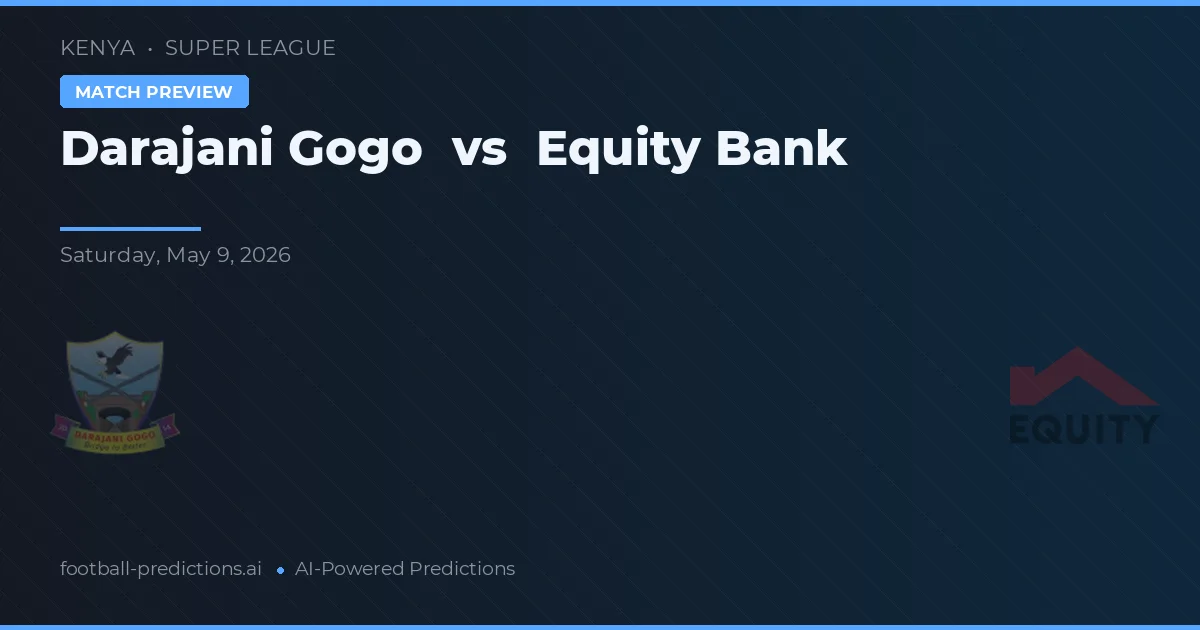 Darajani Gogo vs Equity Bank — pronostic și avancronică meci