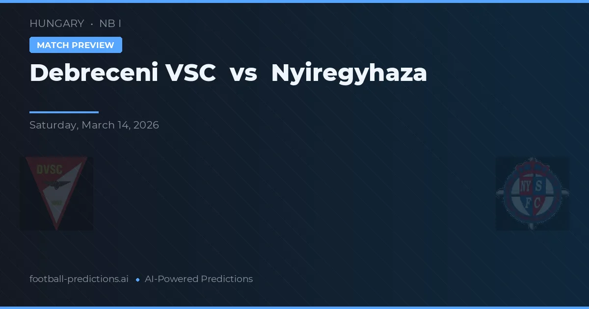 Debreceni VSC vs Nyíregyháza — pronostic și avancronică meci