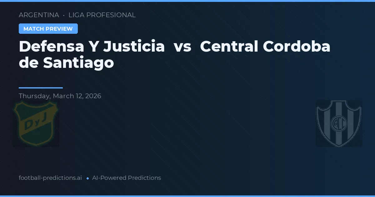 Defensa și Justiție vs Central Córdoba de Santiago — pronostic și avancronică meci