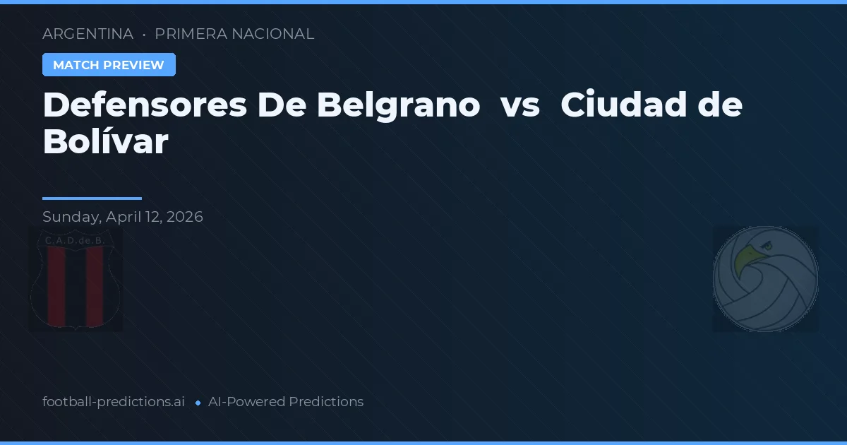 Defensores de Belgrano vs Ciudad de Bolívar — pronostic și avancronică meci