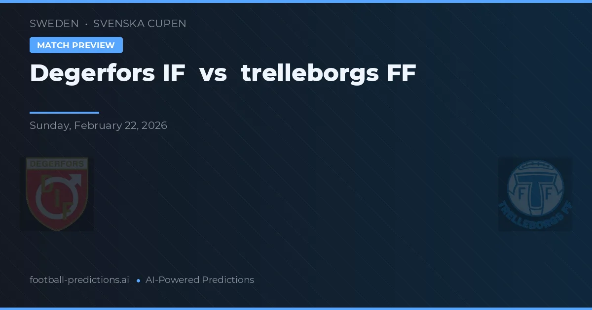 Degerfors IF vs Trelleborgs FF — pronostic și avancronică meci