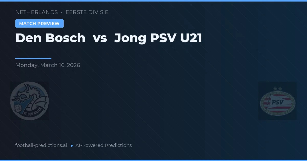 FC Den Bosch vs Jong PSV U21 — pronostic și avancronică meci