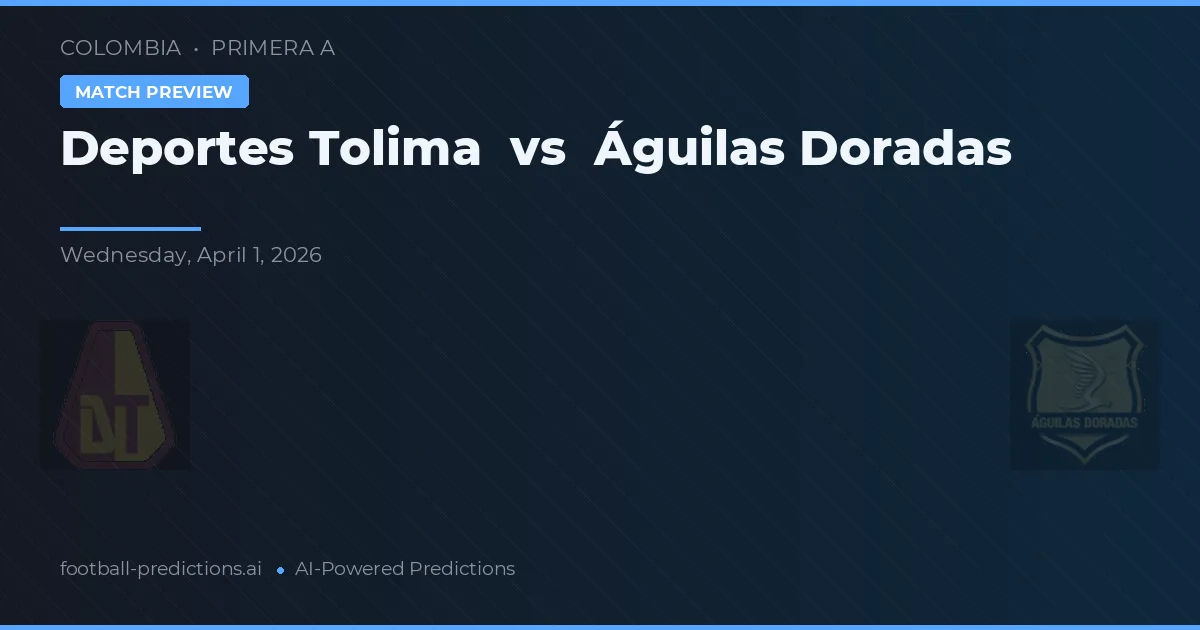 Deportes Tolima vs Águilas Doradas — pronostic și avancronică meci