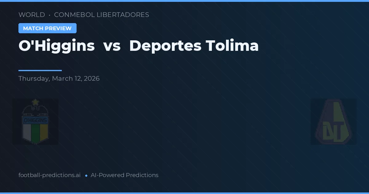 O'Higgins vs Deportes Tolima — pronostic și avancronică meci