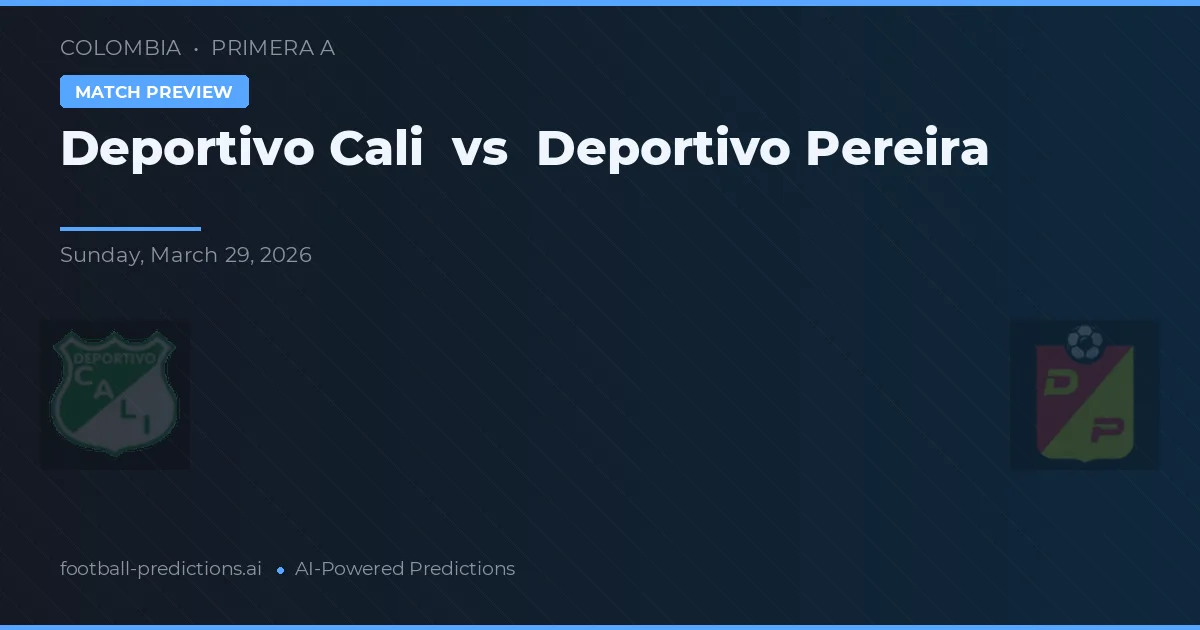 Deportivo Cali vs Deportivo Pereira — pronostic și avancronică meci