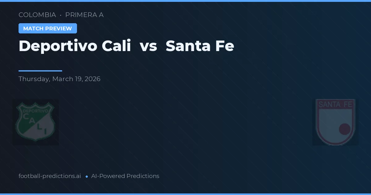 Deportivo Cali vs Santa Fe — pronostic și avancronică meci