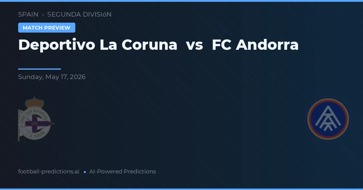 Deportivo La Coruña vs FC Andorra — pronostic și avancronică meci