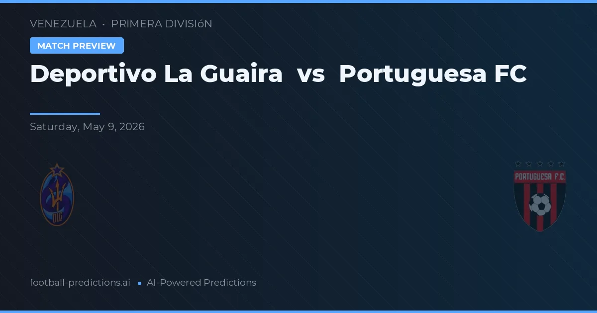 Deportivo La Guaira vs Portuguesa FC — pronostic și avancronică meci