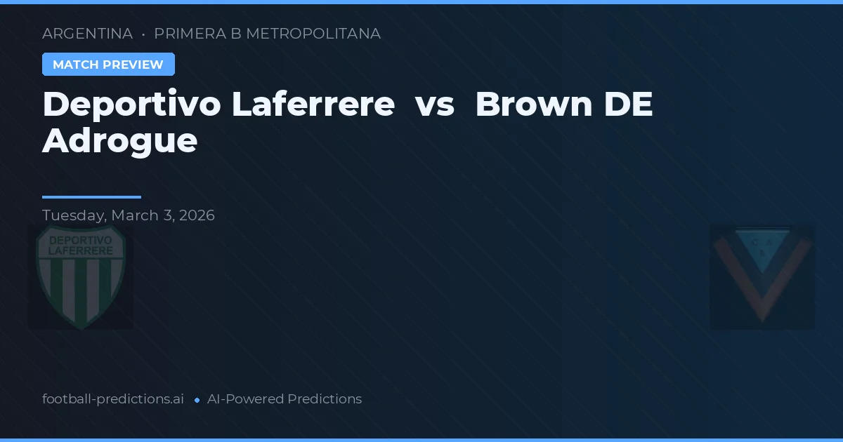 Deportivo Laferrere vs Brown de Adrogué — pronostic și avancronică meci