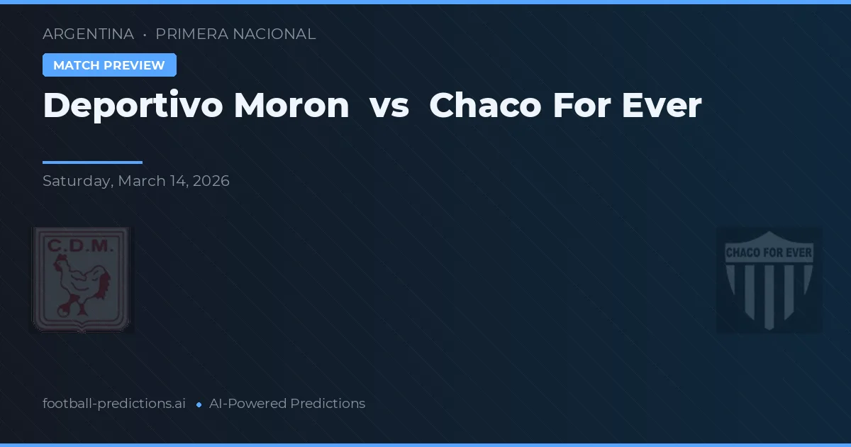 Deportivo Morón vs Chaco For Ever — pronostic și avancronică meci