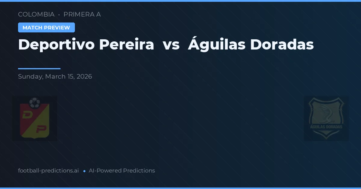 Deportivo Pereira vs Águilas Doradas — pronostic și avancronică meci