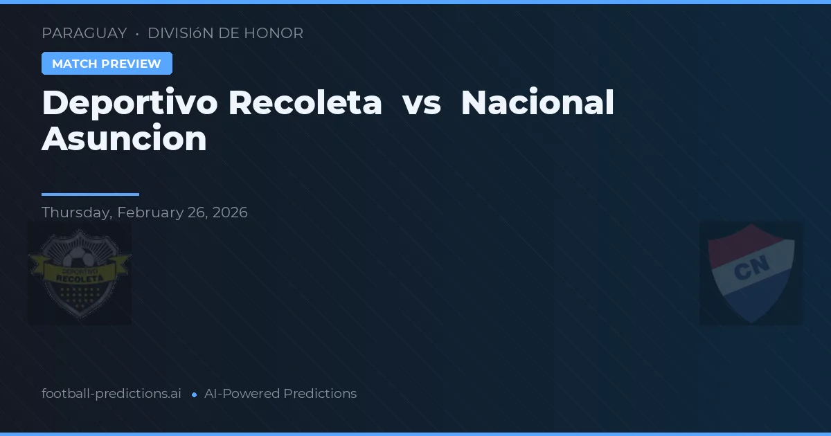 Deportivo Recoleta vs Nacional Asunción — pronostic și avancronică meci