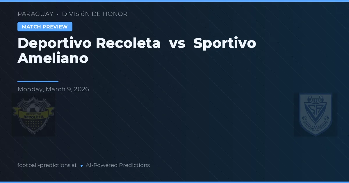 Deportivo Recoleta vs Sportivo Ameliano — pronostic și avancronică meci