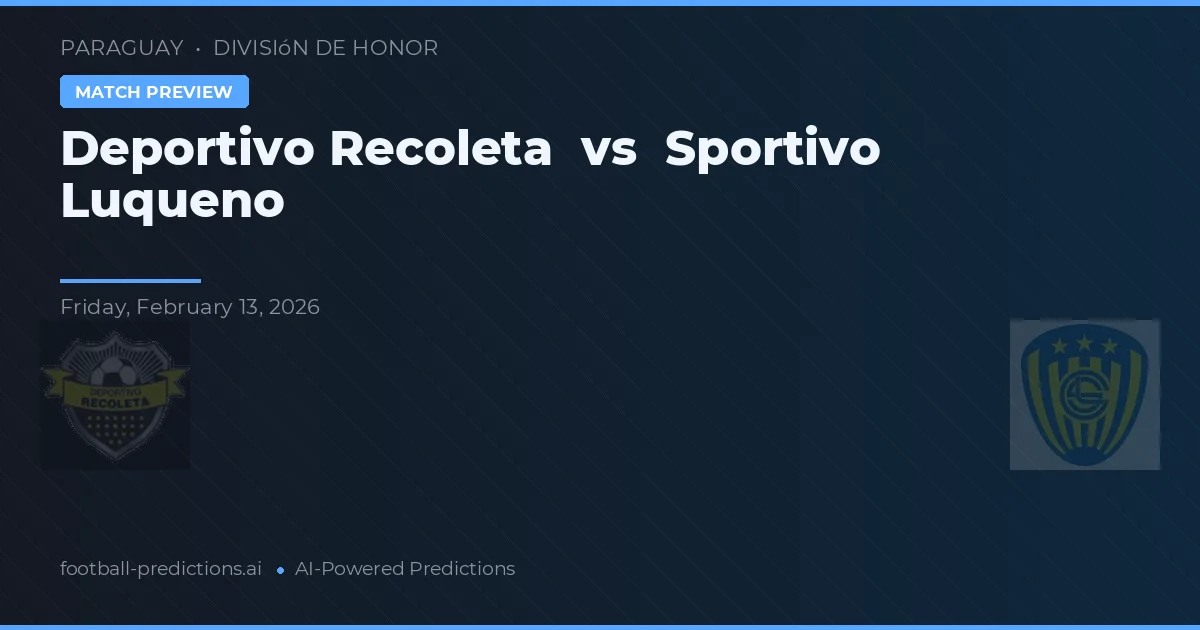 Deportivo Recoleta vs Sportivo Luqueño — pronostic și avancronică meci