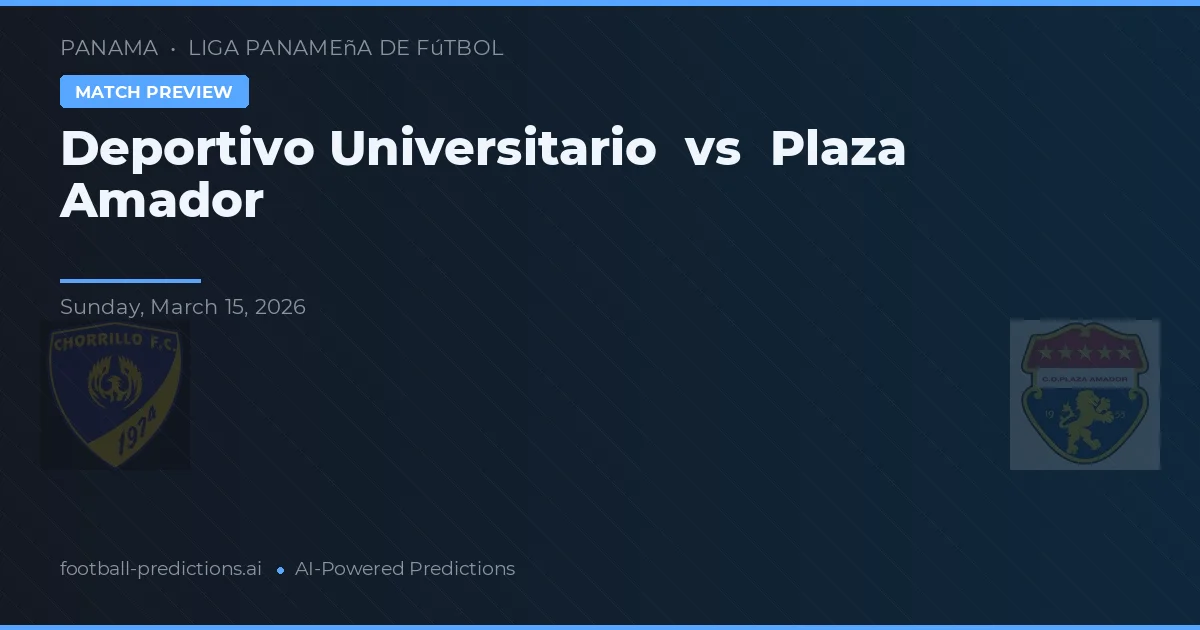 Deportivo Universitario vs Plaza Amador — pronostic și avancronică meci