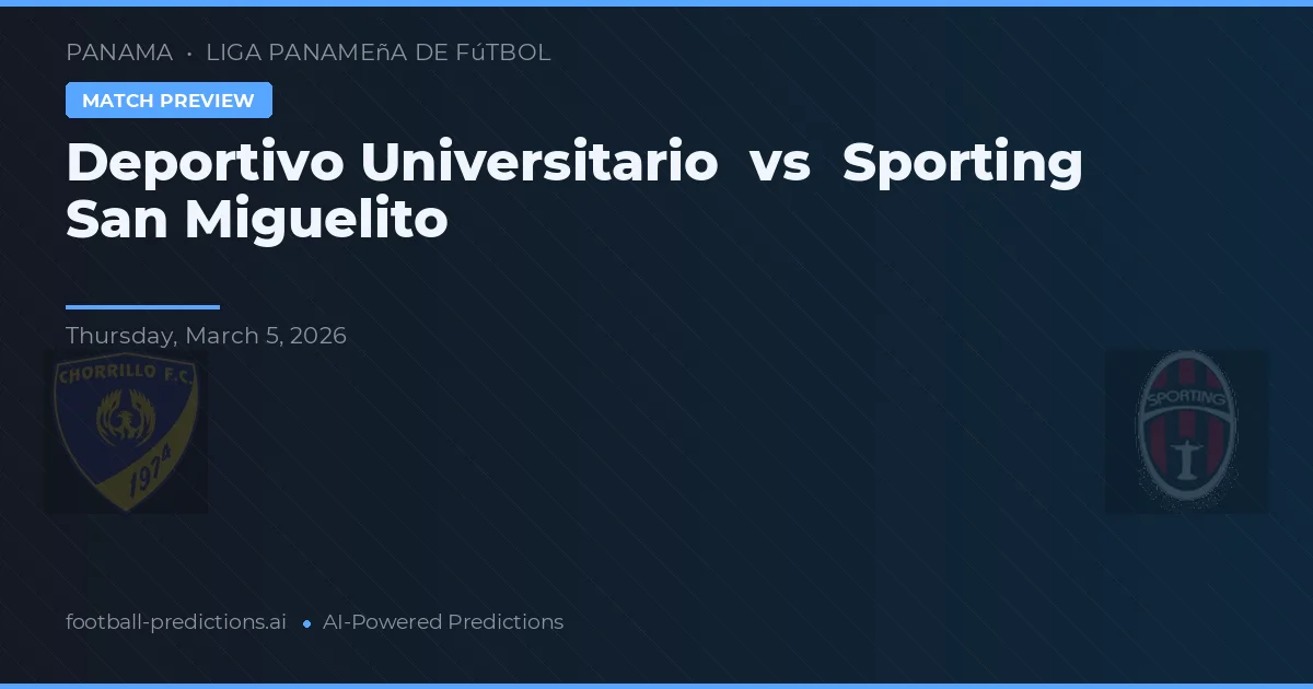 Deportivo Universitario vs Sporting San Miguelito — pronostic și avancronică meci