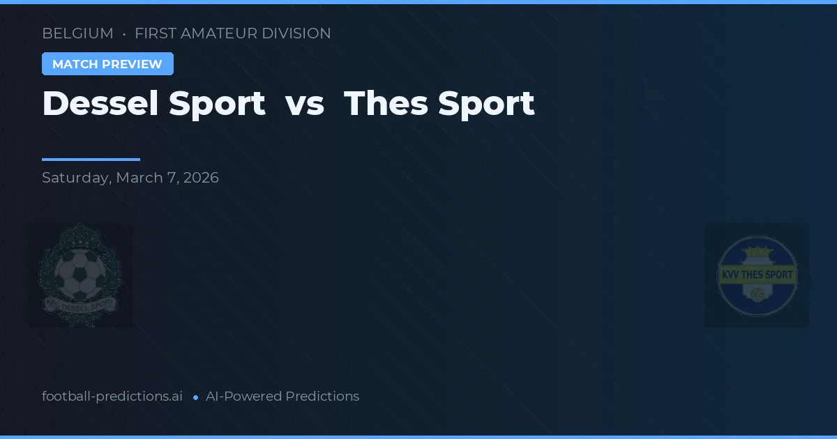 Dessel Sport vs Thes Sport — pronostic și avancronică meci