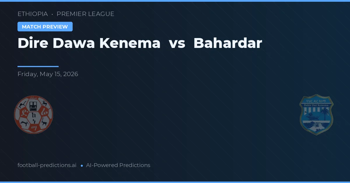 Dire Dawa Kenema vs Bahardar — pronostic și avancronică meci