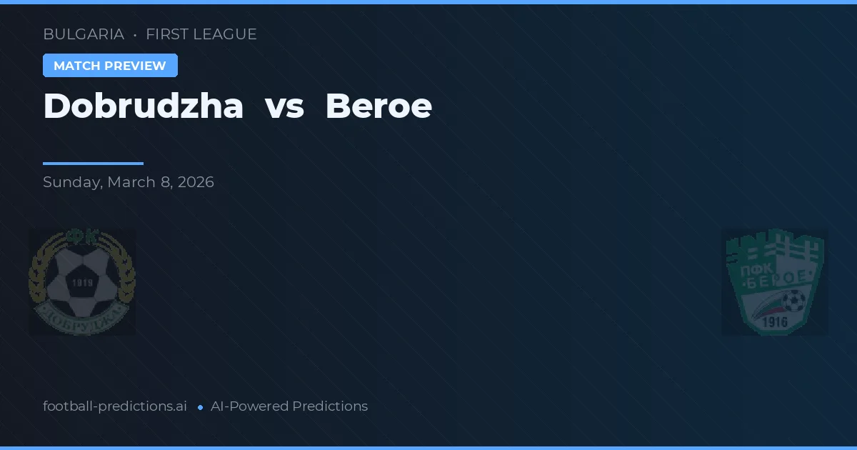 Dobrudzha vs Beroe — pronostic și avancronică meci