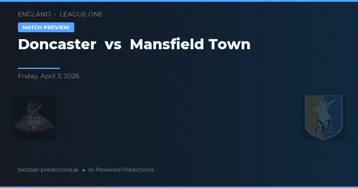 Doncaster vs Mansfield Town — pronostic și avancronică meci