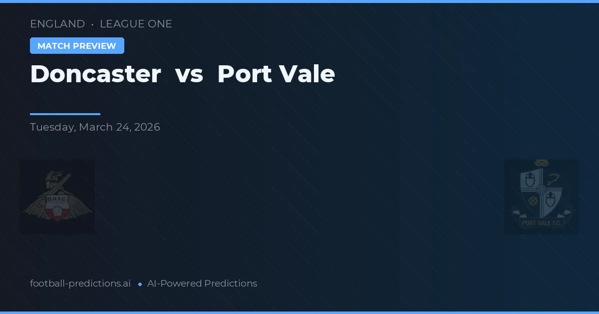 Doncaster vs Port Vale — pronostic și avancronică meci