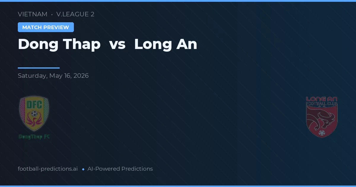 Đồng Tháp vs Long An — pronostic și avancronică meci