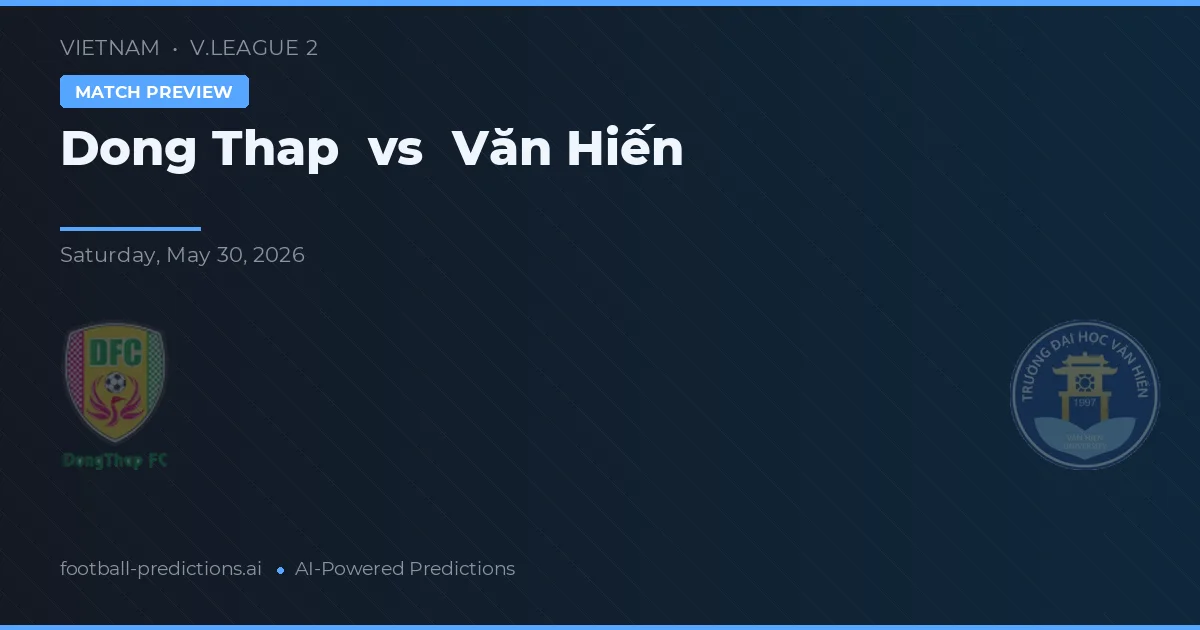Đồng Tháp vs Văn Hiến — pronostic și avancronică meci