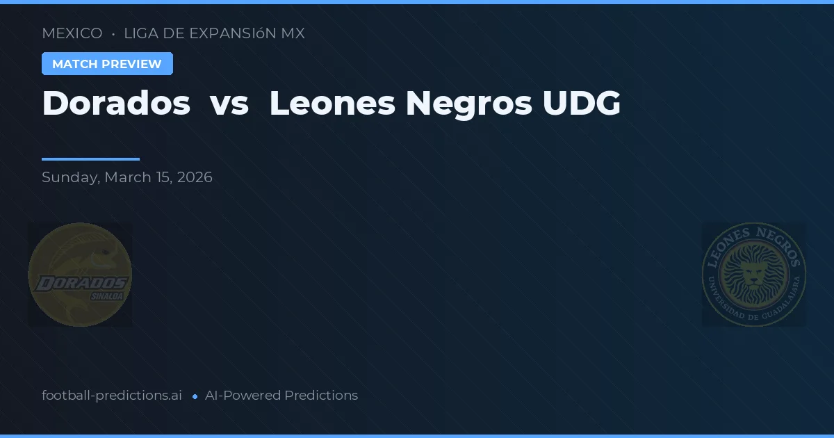 Dorados vs Leones Negros UDG — pronostic și avancronică meci