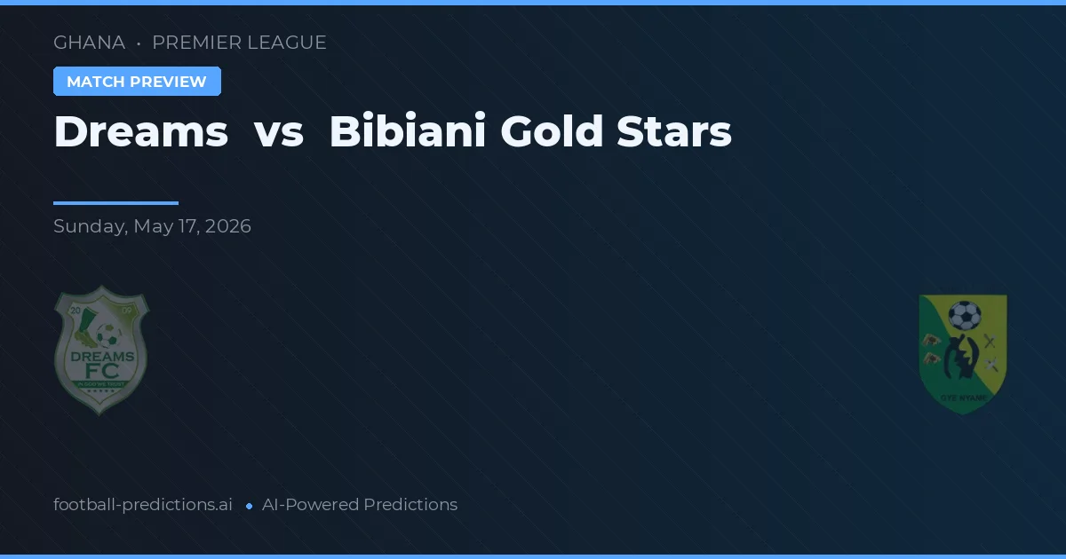 Dreams vs Bibiani Gold Stars — pronostic și avancronică meci
